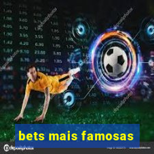 bets mais famosas